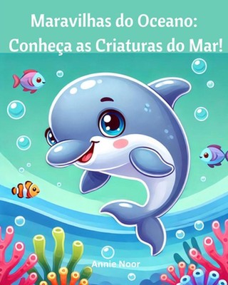 Maravilhas do Oceano: Conhe?a as Criaturas do Mar!: Descubra o Mundo M?gico da V