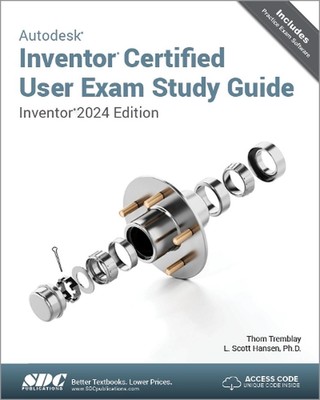 Autodesk Inventor Certified User Exam Study Guide: Inventor 2024 Edition by L. S