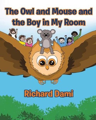The Owl and Mouse and the Boy in My Room by Richard Dami Paperback Book