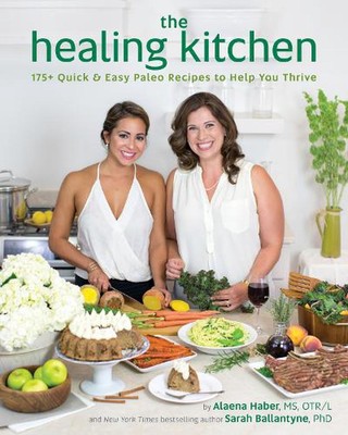 The Healing Kitchen: 175 + Quick and Easy Paleo Recipes to Help You Thrive by Al