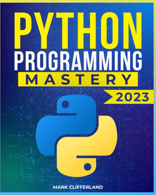 PYTHON Programming Mastery Unlock the Secrets of a High-Demand Skillset: Learn P