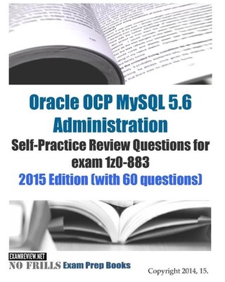 Oracle OCP MySQL 5.6 Administration Self-Practice Review Questions for exam 1z0-