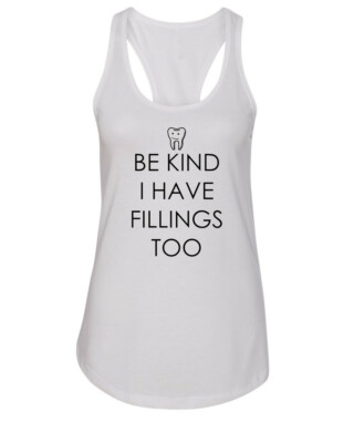 Womens Tank Top Be Kind I Have Fillings Too T Shirt Funny Dentist Gift Dentistry