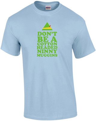 Don't Be A Cotton Headed Ninny Muggins - Elf Movie T-shirt