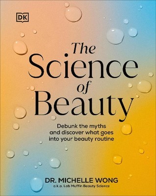 The Science of Beauty: Debunk the Myths and Discover What Goes into Your Beauty 