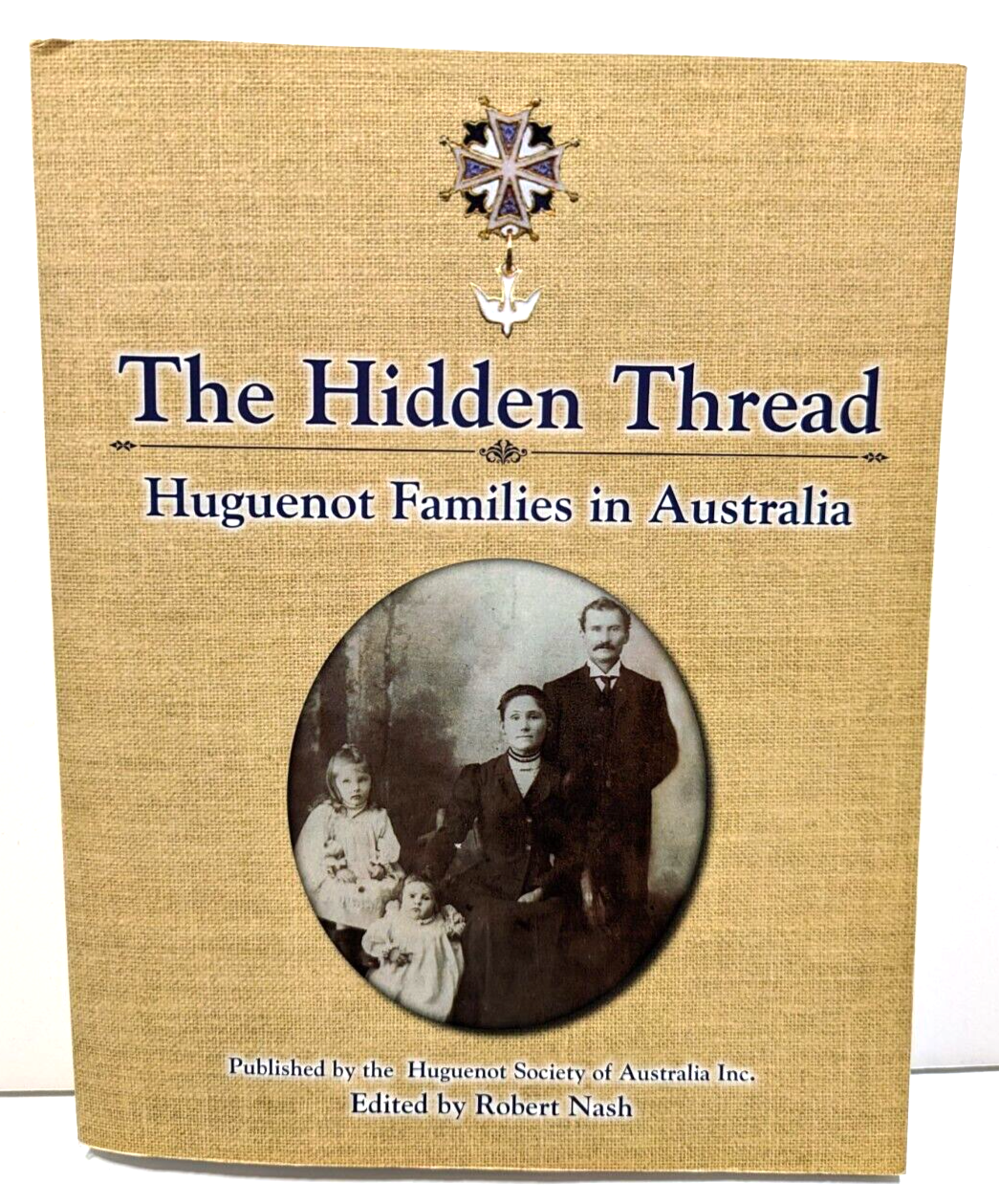 The Hidden Thread: Huguenot Families In Australia by Robert Nash