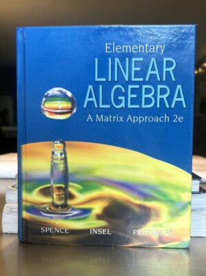 Elementary Linear Algebra by Stephen H. Friedberg, Arnold J. Insel and...