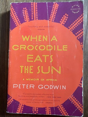 When a Crocodile Eats the Sun: A Memoir of Africa by Godwin, Peter
