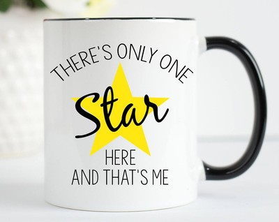There's Only One Star Here And That's Me Coffee And Tea Mug Broadway Mug Showtun