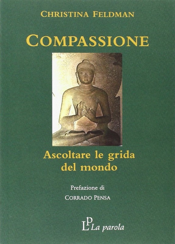 Christina Feldman Compassione. Ascoltare Le Grida Del Mondo (Poche)