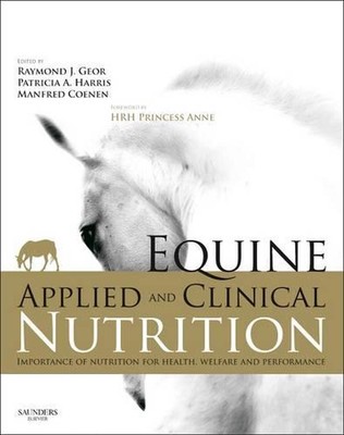 Equine Applied and Clinical Nutrition: Health, Welfare and Performance by Raymon