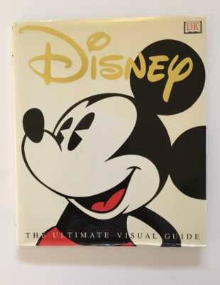 Disney : The Ultimate Visual Guide by Russell K. Schroeder and Cynthia...