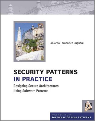 Security Patterns in Practice: Designing Secure Architectures Using Software Pat