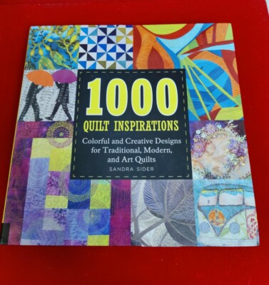 1000 QUILT INSPIRATIONS: COLORFUL CREATIVE DESIGNS Art Sandra Sider 2015
