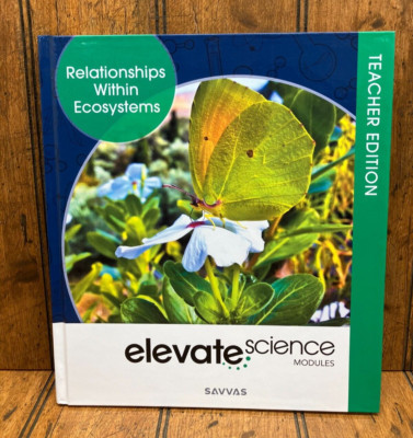 Elevate Science Modules - Teacher Edition - Relationships With Ecosystems - New