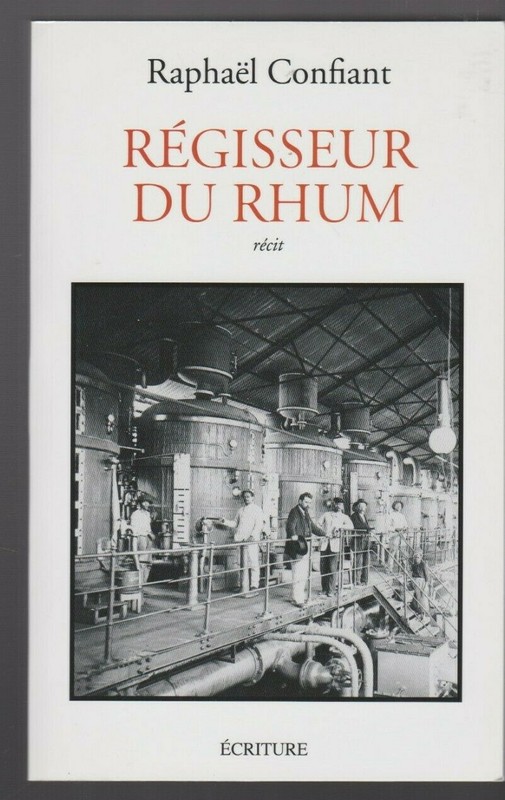 Regisseur Du Rhum RaphaÃ«L Confiant Roman RÃ©Cit