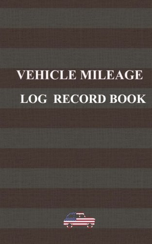 Vehicle Mileage Log Record Book: Designed for American Use Only.