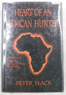Heart of an African Hunter Stories on the Big Five & Tiny Ten Peter Flack Book