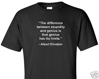 ALBERT EINSTEIN GENIUS STUPIDITY T-SHIRT PHYSICS  FUNNY QUOTE HUMOR TEE SHIRT d1