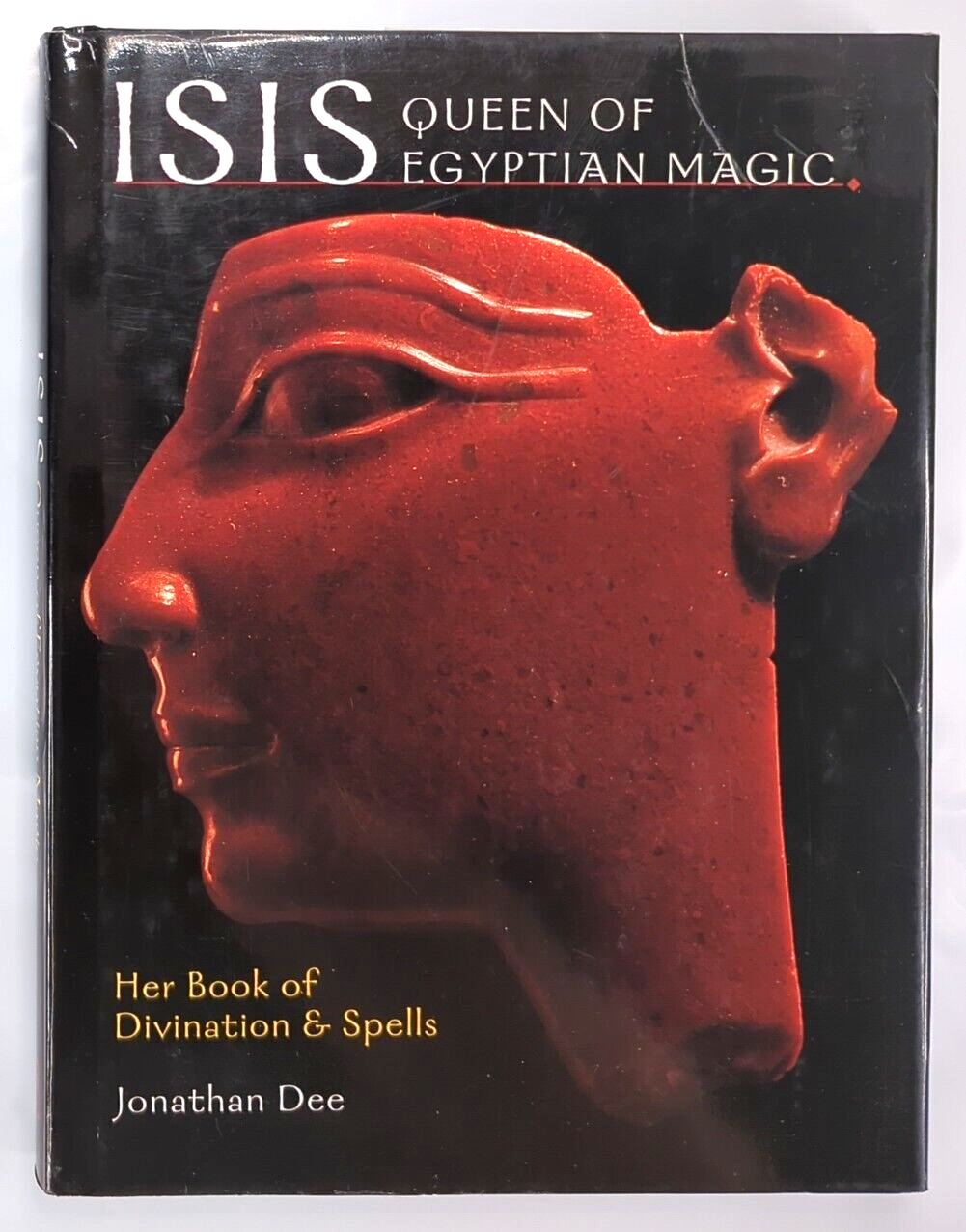 Isis, Queen of Egyptian Magic: Her Book of Divination and Spells by Jonathan Dee