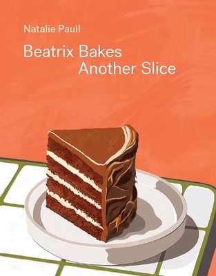 Beatrix Bakes: Another Slice by Natalie Paull Hardcover Book