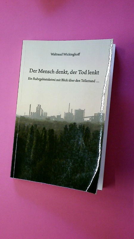 193874 Waltraud Wickinghoff Der Mensch Denkt, Der Tod Lenkt Ein Ruhrgebietskrimi