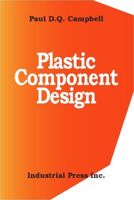 Plastic Component Design by Paul D.Q. Campbell (hardcover) (New)