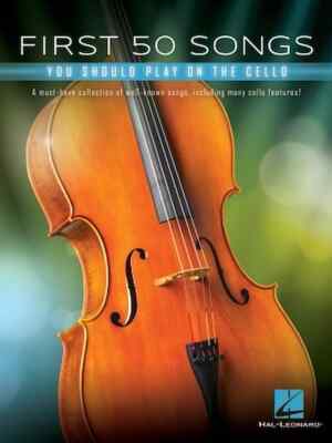 First 50 Songs You Should Play on Cello - A Must-Have Collection of Well-Know...