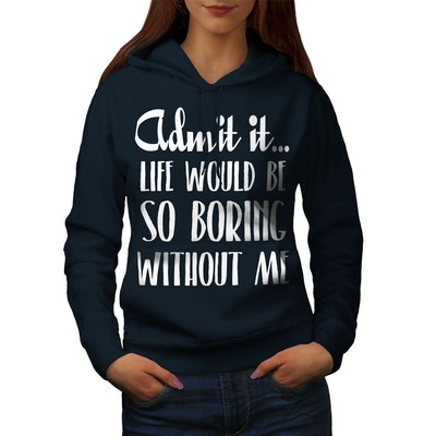 Wellcoda Boring Without Me Funny Womens Hoodie