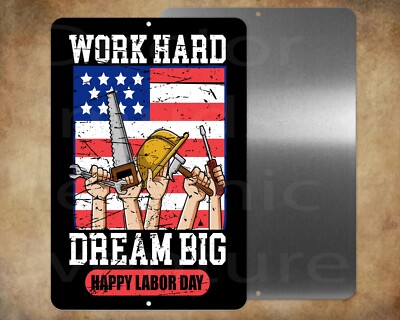 WORK HARD DREAM BIG Happy Labor Day   8'' x 12'' metal sign