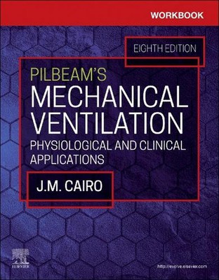 Workbook for Pilbeam's Mechanical Ventilation: Physiological and Clinical Applic