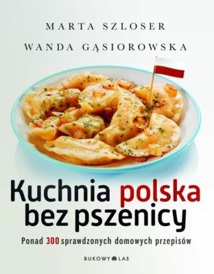 Marta Szloser - Kuchnia polska bez pszenicy. Ponad 300 ... (polish book)