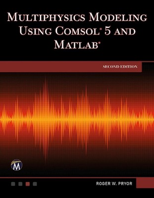 Multiphysics Modeling Using COMSOL 5 and MATLAB by Roger W. Pryor (English) Hard