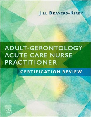 Adult-Gerontology Acute Care Nurse Practitioner Certification Review by Jill R. 
