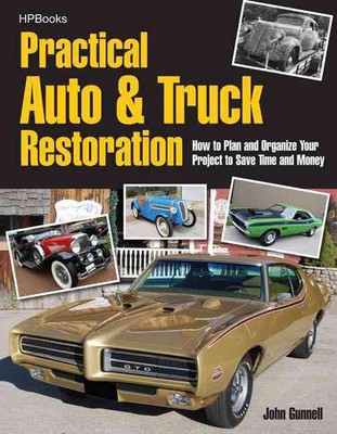 Practical Auto & Truck Restoration: How to Plan and Organize Your Project to Sav