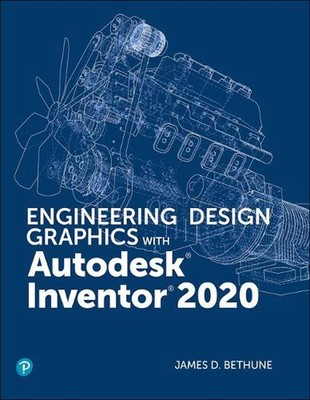 Engineering Design Graphics with Autodesk Inventor 2020 by James Bethune (Englis