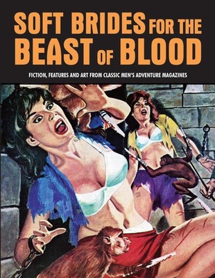 Soft Brides for the Beast of Blood: Fiction, Features & Art From Classic Men's A