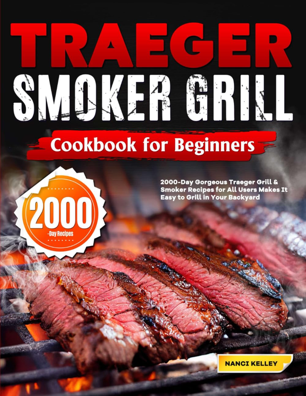 Traeger Smoker Grill Cookbook for Beginners: 2000-Day Gorgeo