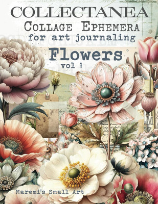 COLLECTANEA Collage Ephemera for Art Journaling, Flowers Vol 1: a Book with 170+