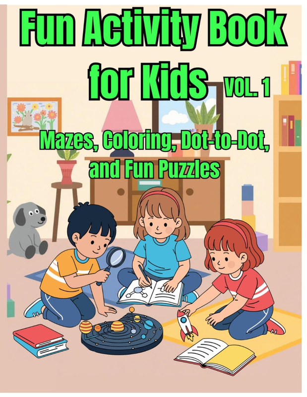 Fun Activity Book for Kids Ages 4–8 Vol. 1: Mazes, Coloring, Dot-To-Dot, and Fun