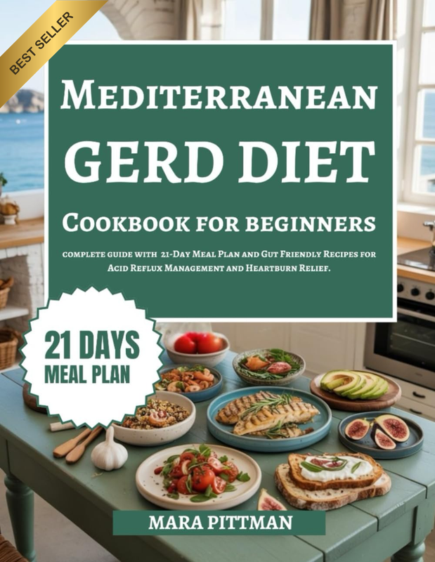 MEDITERRANEAN GERD DIET COOKBOOK for BEGINNERS: a Complete Guide with 21-Day Mea