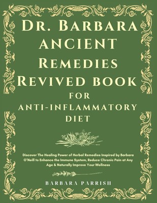 Dr. Barbara Ancient Remedies Revived Book for Anti-Inflammatory Diet: Discover T