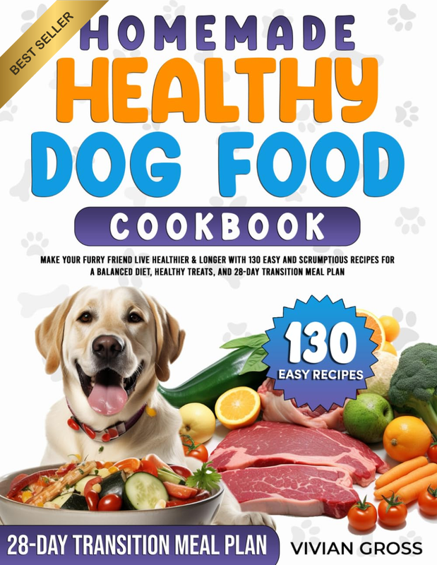Homemade Healthy Dog Food Cookbook: Make Your Furry Friend Live Healthier & Long