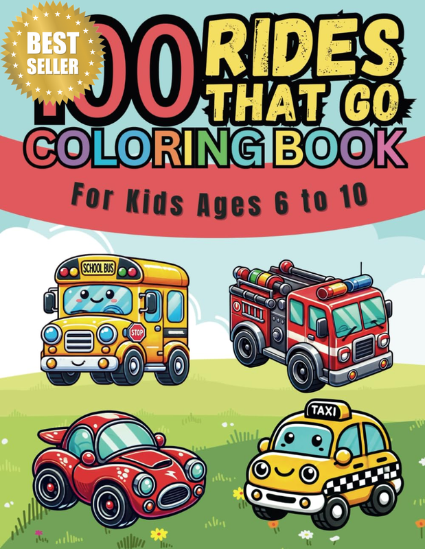 100 Rides That Go Coloring Book for Kids: Children'S Coloring Book for Ages 6-10