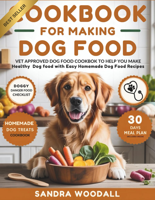 Cookbook for Making Dog Food: Vet Approved Dog Food Cookbook to Help You Make He