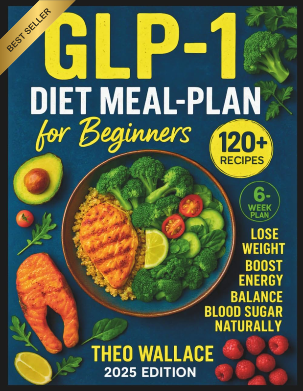 GLP-1 Diet Meal Plan Cookbook for Beginners: 120+ Protein-Rich Recipes and 6-Wee
