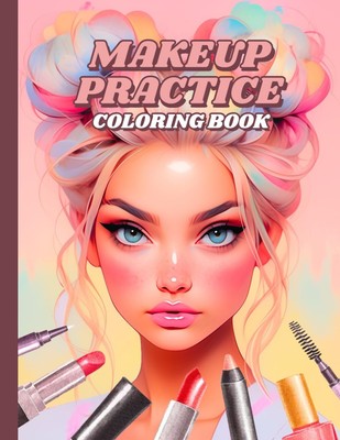 Makeup Practice Coloring Book: 50 Face Charts For Professional Make Up Artists,