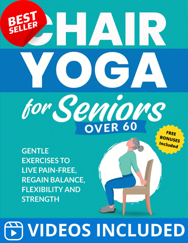 Chair Yoga for Seniors over 60: Gentle Exercises to Live Pain-Free, Regain Balan