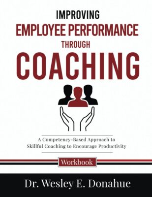 Improving Employee Performance Through Coaching by Wesley E Donahue