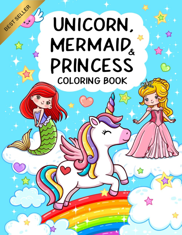Unicorn, Mermaid & Princess: Cute, Fun and Magical Coloring Book for Kids Ages 4
